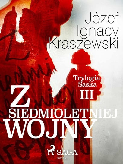 Z siedmioletniej wojny (Trylogia Saska III) Kraszewski Józef Ignacy