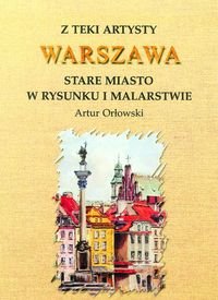Z Teki Artysty. Warszawa Stare Miasto w Rysunku i Malarstwie Orłowski Artur
