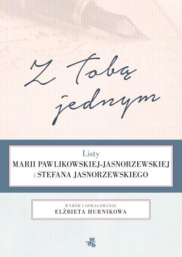 Z tobą jednym. Listy Marii Pawlikowskiej-Jasnorzewskiej i Stefana Jasnorzewskiego Hurnikowa Elżbieta