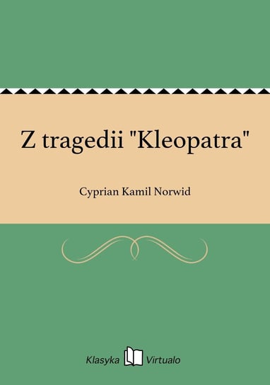 Z tragedii "Kleopatra" Norwid Cyprian Kamil