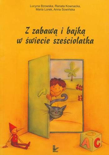 Z zabawą i bajką w świecie sześciolatka + CD Bzowska Lucyna, Kownacka Renata, Sowińska Anna, Lorek Maria