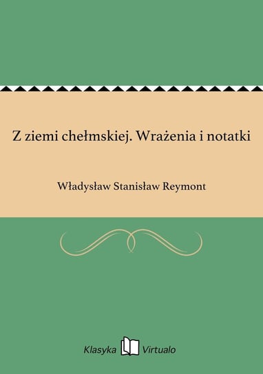 Z ziemi chełmskiej. Wrażenia i notatki Reymont Władysław Stanisław