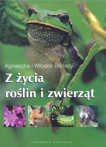 Z życia roślin i zwierząt Bilińska Agnieszka, Biliński Włodzimierz