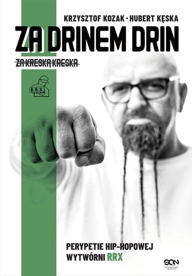 Za drinem drin, za kreską kreska. Perypetie hip-hopowej wytwórni RRX - ebook mobi Kęska Hubert, Kozak Krzysztof