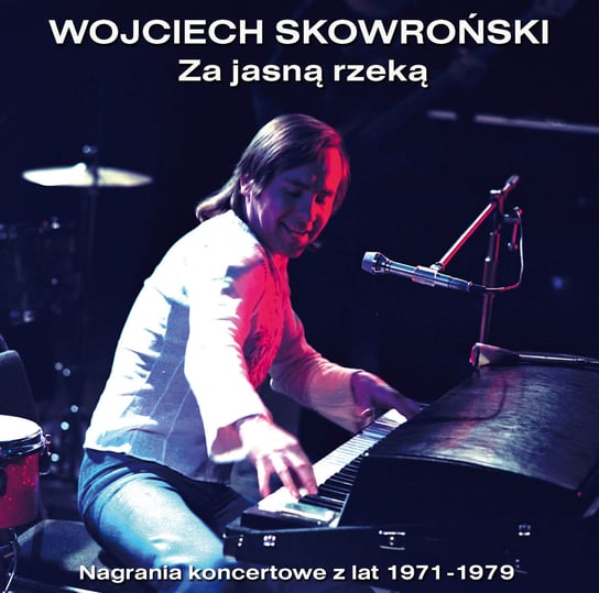 Za jasną rzeką (Live Recordings 1971-1979) Skowroński Wojciech