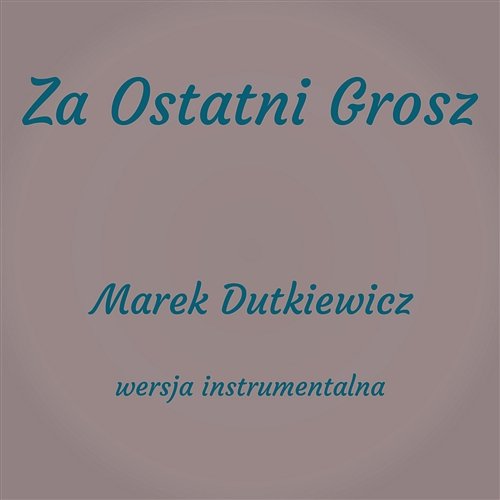 Za Ostatni Grosz (Instrumental) Marek Dutkiewicz