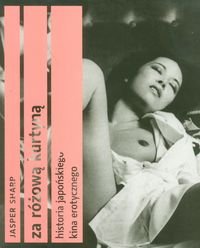 Za różową kurtyną Historia japońskiego kina erotycznego Sharp Jasper