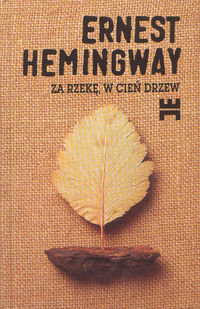 Za rzekȩ, w cień drzew Ernest Hemingway