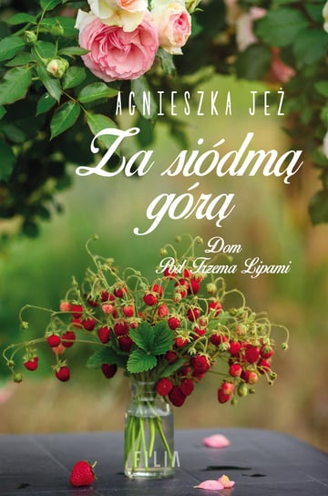Za siódmą górą. Dom Pod Trzema Lipami. Tom 2 Jeż Agnieszka