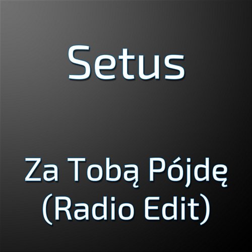 Za Tobą Pójdę (Radio Edit) Setus