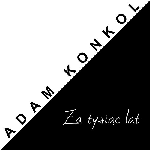 Za Tysiac Lat Adam Konkol