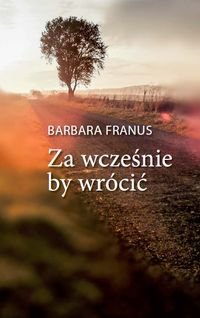 Za wcześnie by wrócić Franus Barbara