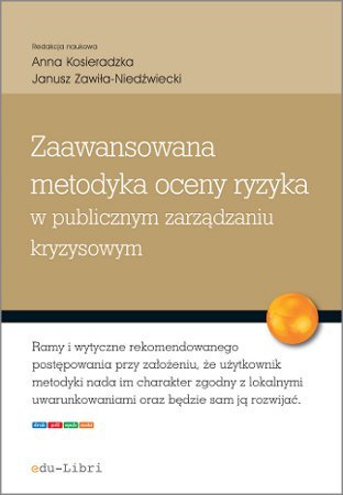 Zaawansowana metodyka oceny ryzyka w publicznym zarządzaniu kryzysowym - ebook PDF Kąkol Urszula, Kosieradzka Anna, Marczewski Marcin, Rostek Katarzyna, Smagowicz Justyna, Uklańska Anna, Wiśniewski Michał, Zawiła-Niedźwiecki Janusz