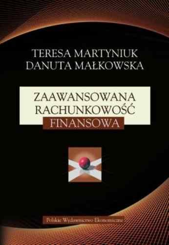 Zaawansowana rachunkowość finansowa Martyniuk Teresa, Małkowska Danuta