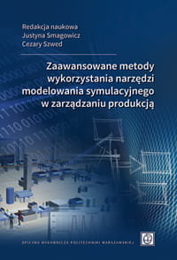 Zaawansowane metody wykorzystania narzędzi modelowania symulacyjnego w zarządzaniu produkcją Szwed Cezary, Smagowicz Justyna