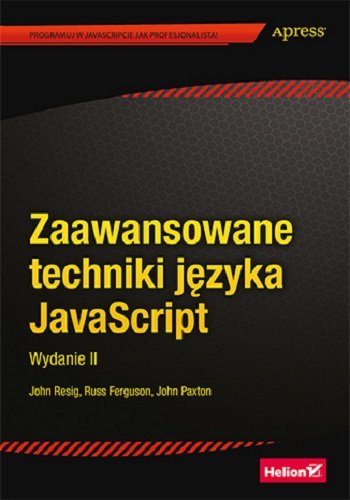 Zaawansowane techniki języka JavaScript Resig John, Ferguson Russ, Paxton John