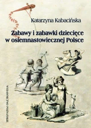Zabawy i zabawki w osiemnastowiecznej Polsce Kabacińska Katarzyna