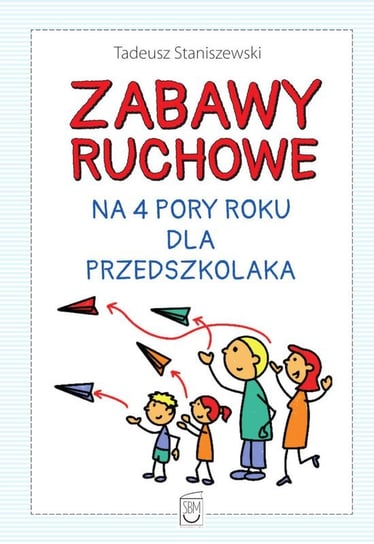 Zabawy ruchowe na 4 pory roku dla przedszkolaka Staniszewski Tadeusz