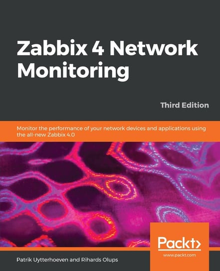 Zabbix 4 Network Monitoring Patrik Uytterhoeven, Rihards Olups