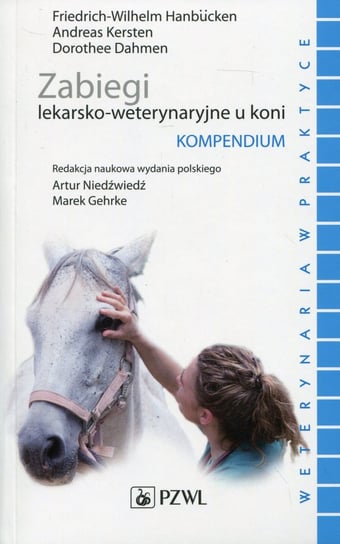 Zabiegi lekarsko-weterynaryjne u koni. Kompendium Hanbucken Friedrich-Wilhelm, Kersten Andreas, Dahmen Dorothee