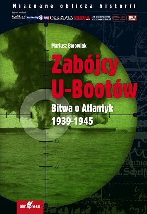 Zabójcy U-bootów. Bitwa o Atlantyk 1939-1945 Borowiak Mariusz
