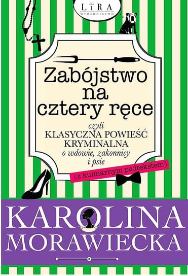 Zabójstwo na cztery ręce czyli klasyczna powieść kryminalna o wdowie, zakonnicy i psie Morawiecka Karolina