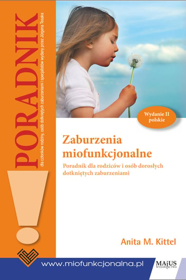 Zaburzenia miofunkcjonalne. Poradnik dla rodziców i osób dorosłych dotkniętych zaburzeniami Anita Kittel