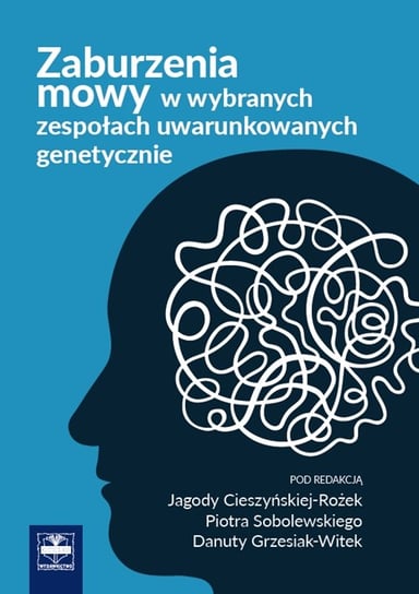 Zaburzenia mowy w wybranych zespołach uwarunkowanych genetycznie Cieszyńska-Rożek Jagoda, Sobolewski Piotr, Grzesiak-Witek Danuta