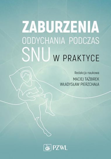 Zaburzenia oddychania podczas snu w praktyce Tażbirek Maciej, Pierzchała Władysław