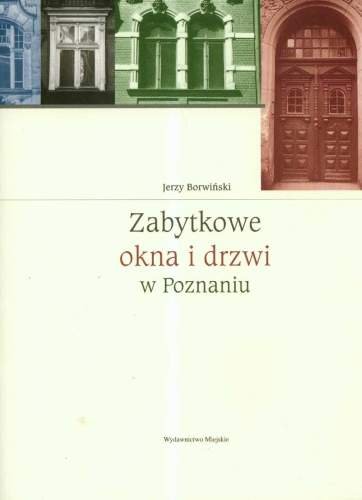 Zabytkowe Okna i Drzwi w Poznaniu Borwiński Jerzy