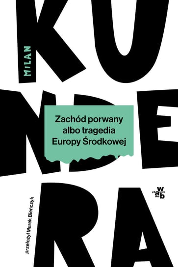 Zachód porwany albo tragedia Europy Środkowej Kundera Milan