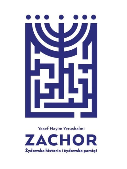 Zachor. Żydowska historia i żydowska pamięć Yerushalmi Hayim Yosef