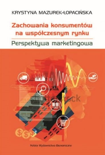 Zachowania konsumentów na współczesnym rynku Mazurek-Łopacińska Krystyna