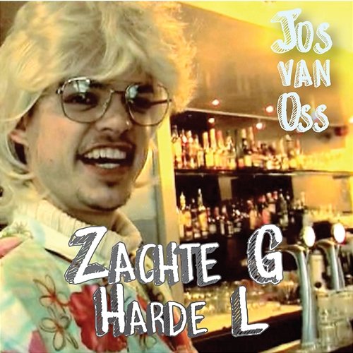Zachte G Harde L Jos van Oss