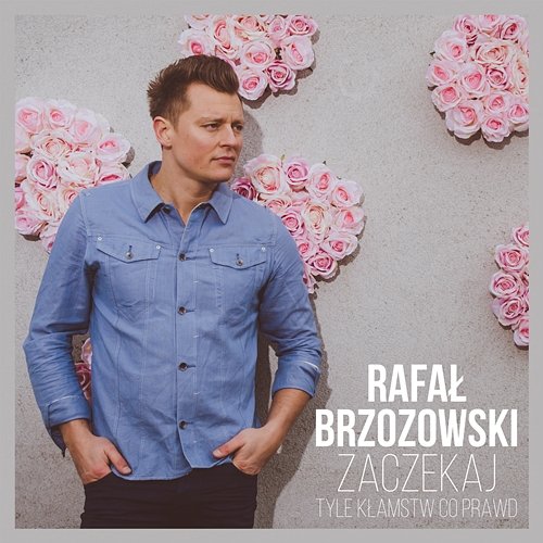 Zaczekaj - Tyle Klamstw Co Prawd Rafał Brzozowski