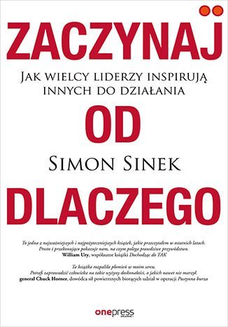 Zaczynaj od dlaczego. Jak wielcy liderzy inspirują innych do działania - ebook epub Sinek Simon