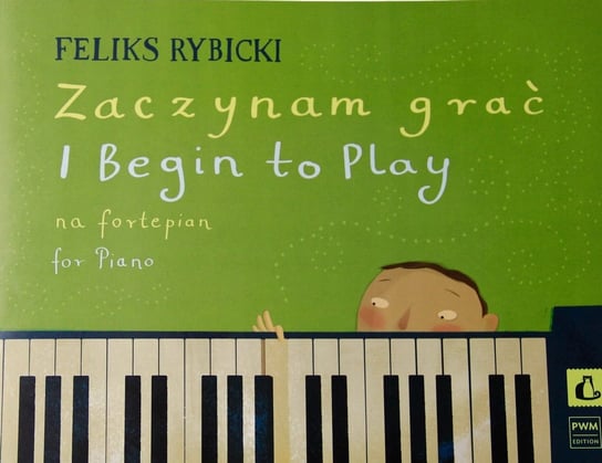 Zaczynam Grać na fortepian Feliks Rybicki PWM