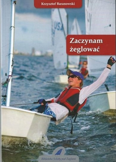 Zaczynam żeglować Krzysztof Baranowski
