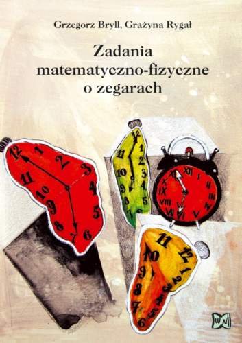 Zadania matematyczno-fizyczne o zegarach Bryll Grzegorz, Rygał Grażyna