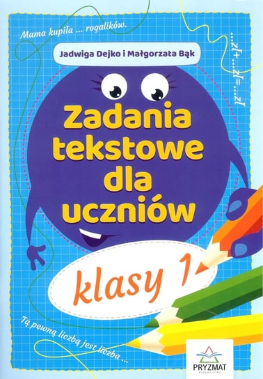 Zadania tekstowe dla uczniów klasy 1 Dejko Jadwiga, Bąk Małgorzata