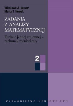 Zadania z analizy matematycznej Kaczor Wiesława, Nowak Maria