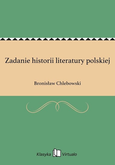 Zadanie historii literatury polskiej Chlebowski Bronisław