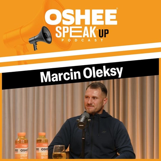 Zadawałem sobie pytania "Dlaczego to akurat ja?" - Marcin Oleksy - OSHEE SPEAK UP - podcast Oshee Speak Up