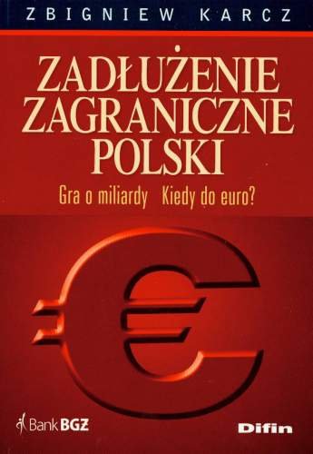 Zadłużenie Zagraniczne Polski Gra w Miliardy Kiedy do Euro Karcz Zbigniew