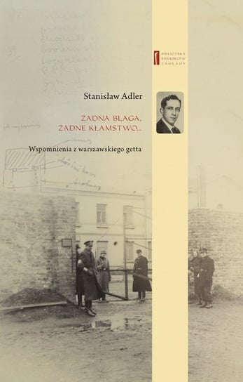 Żadna blaga, żadne kłamstwo... Wspomnienia z warszawskiego getta - ebook mobi Adler Stanisław, Janczewska Marta