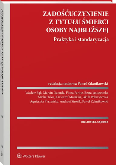 Zadośćuczynienie z tytułu śmierci osoby najbliższej. Praktyka i standaryzacja Opracowanie zbiorowe