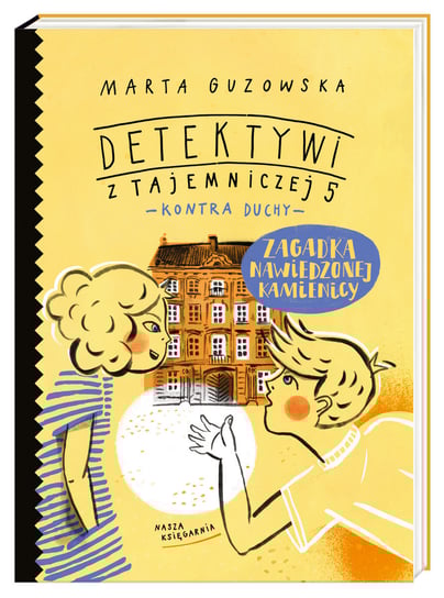 Zagadka nawiedzonej kamienicy. Detektywi z Tajemniczej 5 kontra duchy Guzowska Marta
