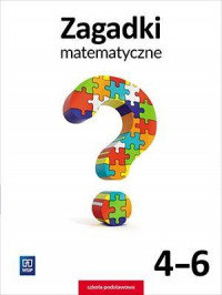 Zagadki matematyczne dla klasy 4-6 szkoły podstawowej Dubiecka-Kruk Barbara