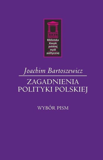 Zagadnienia polityki polskiej. Wybór pism Bartoszewicz Joachim