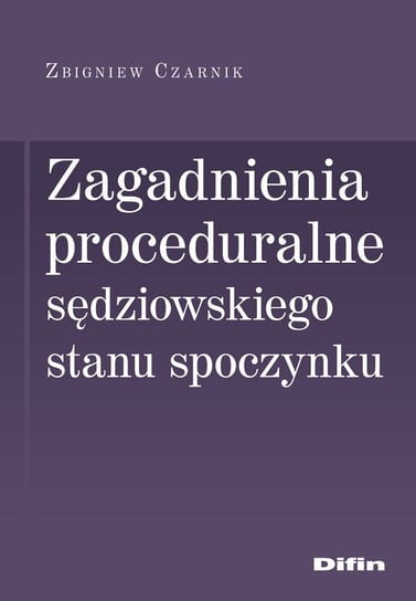 Zagadnienia proceduralne sędziowskiego stanu spoczynku Czarnik Zbigniew